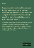 Biographie universelle ou Dictionnaire de tous les hommes qui se sont fait remarquer par leurs écrits, leurs actions ... depuis le commencement du monde jusqu'à ce jour; d'après la Biogr. univ. de Michaud, de Weiss ...