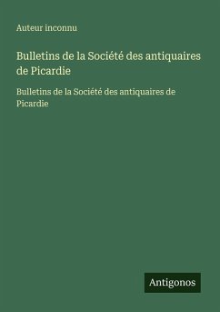 Bulletins de la Société des antiquaires de Picardie - Auteur Inconnu