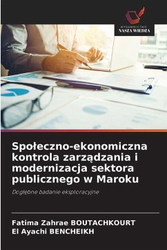 Spo¿eczno-ekonomiczna kontrola zarz¿dzania i modernizacja sektora publicznego w Maroku - BOUTACHKOURT, Fatima Zahrae;Bencheikh, El Ayachi