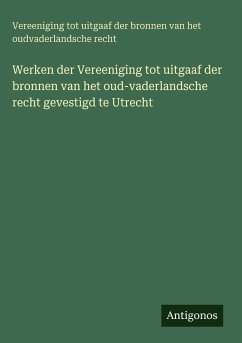 Werken der Vereeniging tot uitgaaf der bronnen van het oud-vaderlandsche recht gevestigd te Utrecht Cover Werken der Vereeniging tot uitgaaf der bronnen van het oud-vaderlandsche recht gevestigd te Utrecht