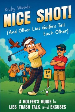 Cover Nice Shot! (And Other Lies Golfers Tell Each Other)
