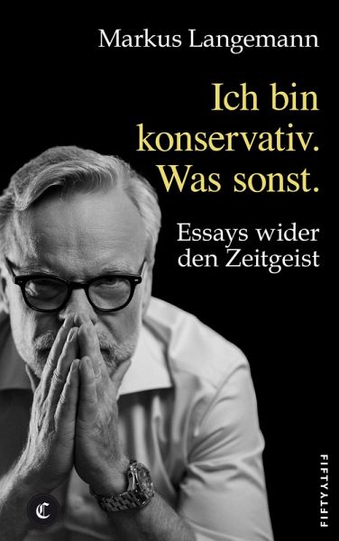 Ich bin konservativ. Was sonst. Ich bin konservativ. Was sonst.