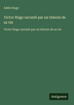 Cover Victor Hugo raconté par un témoin de sa vie