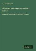 Réflexions, sentences et maximes morales Réflexions, sentences et maximes morales
