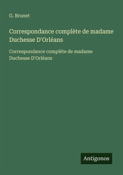 Cover Correspondance complète de madame Duchesse D'Orléans