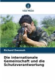 Die internationale Gemeinschaft und die Schutzverantwortung Die internationale Gemeinschaft und die Schutzverantwortung