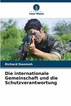 Die internationale Gemeinschaft und die Schutzverantwortung Cover Die internationale Gemeinschaft und die Schutzverantwortung