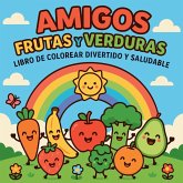 Amigos Frutas y Verduras - Libro de colorear divertido y saludable