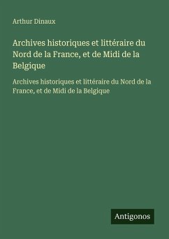 Cover Archives historiques et littéraire du Nord de la France, et de Midi de la Belgique