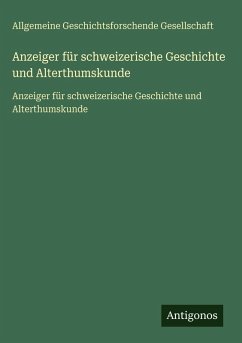 Anzeiger für schweizerische Geschichte und Alterthumskunde - Gesellschaft, Allgemeine Geschichtsforschende