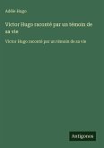 Victor Hugo raconté par un témoin de sa vie