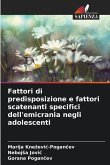Fattori di predisposizione e fattori scatenanti specifici dell'emicrania negli adolescenti