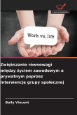 Zwi¿kszanie równowagi mi¿dzy ¿yciem zawodowym a prywatnym poprzez interwencj¿ grupy spo¿ecznej Zwi¿kszanie równowagi mi¿dzy ¿yciem zawodowym a prywatnym poprzez interwencj¿ grupy spo¿ecznej