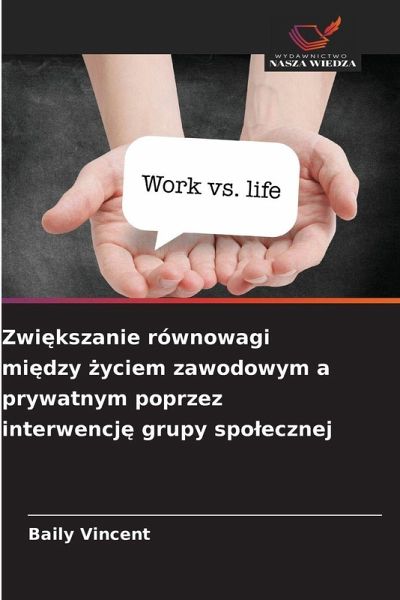 Zwi¿kszanie równowagi mi¿dzy ¿yciem zawodowym a prywatnym poprzez interwencj¿ grupy spo¿ecznej Zwi¿kszanie równowagi mi¿dzy ¿yciem zawodowym a prywatnym poprzez interwencj¿ grupy spo¿ecznej