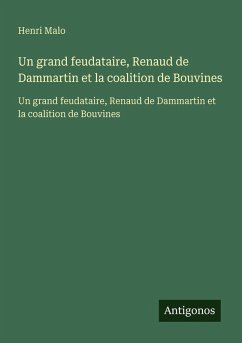 Un grand feudataire, Renaud de Dammartin et la coalition de Bouvines - Malo, Henri Un grand feudataire, Renaud de Dammartin et la coalition de Bouvines - Malo, Henri