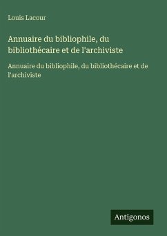 Annuaire du bibliophile, du bibliothécaire et de l'archiviste - Lacour, Louis