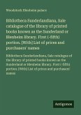 Bibliotheca Sunderlandiana, Sale catalogue of the library of printed books known as the Sunderland or Blenheim library. First (-fifth) portion. [With] List of prices and purchasers' names