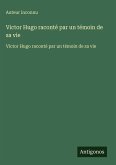 Victor Hugo raconté par un témoin de sa vie Victor Hugo raconté par un témoin de sa vie