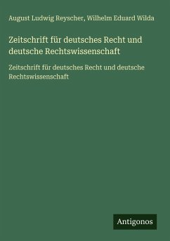 Zeitschrift für deutsches Recht und deutsche Rechtswissenschaft - Reyscher, August Ludwig; Wilda, Wilhelm Eduard