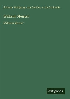 Wilhelm Meister - Goethe, Johann Wolfgang von; Carlowitz, A. de