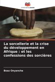 La sorcellerie et la crise du développement en Afrique : et les confessions des sorcières La sorcellerie et la crise du développement en Afrique : et les confessions des sorcières
