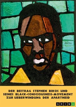 Der Beitrag Stephen Bikos und seines Black-Consciousness-Movement zur Überwindung der Apartheid Cover Der Beitrag Stephen Bikos und seines Black-Consciousness-Movement zur Überwindung der Apartheid