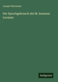 Der Sprachgebrauch des M. Annaeus Lucanus - Obermeier, Joseph