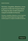 Victoires, conquêtes, désastres, revers et guerres civiles des Français depuis les temps les plus reculés jusques et compris la bataille de Navarin
