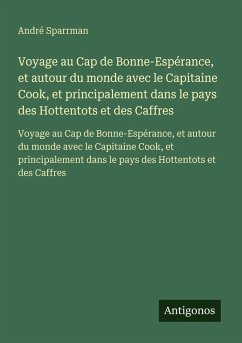 Voyage au Cap de Bonne-Espérance, et autour du monde avec le Capitaine Cook, et principalement dans le pays des Hottentots et des Caffres - Sparrman, André