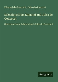 Selections from Edmond and Jules de Goncourt - Goncourt, Edmond De; Goncourt, Jules De