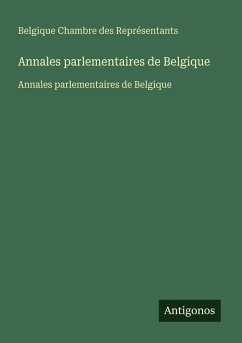 Annales parlementaires de Belgique - Belgique Chambre des Représentants