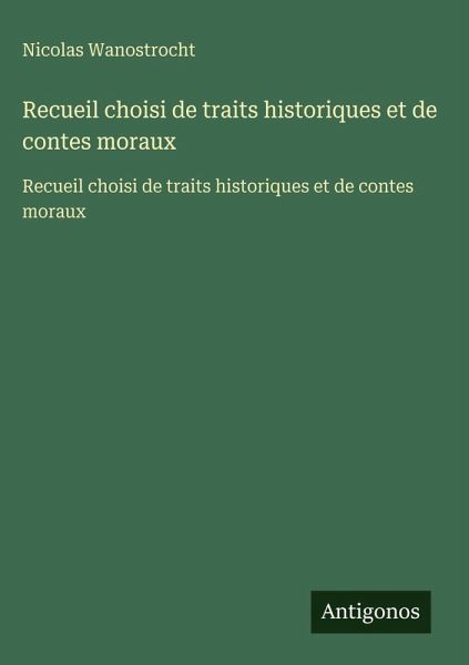 Recueil choisi de traits historiques et de contes moraux Recueil choisi de traits historiques et de contes moraux
