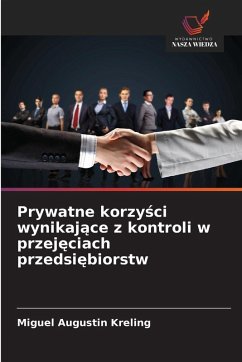 Prywatne korzy¿ci wynikaj¿ce z kontroli w przej¿ciach przedsi¿biorstw - Augustin Kreling, Miguel Prywatne korzy¿ci wynikaj¿ce z kontroli w przej¿ciach przedsi¿biorstw - Augustin Kreling, Miguel