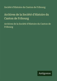 Archives de la Société d'Histoire du Canton de Fribourg - Société d'Histoire du Canton de Fribourg Archives de la Société d'Histoire du Canton de Fribourg - Société d'Histoire du Canton de Fribourg