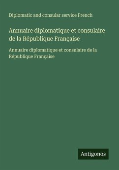 Annuaire diplomatique et consulaire de la République Française - French, Diplomatic And Consular Service Annuaire diplomatique et consulaire de la République Française - French, Diplomatic And Consular Service