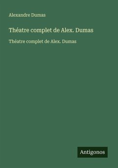 Théatre complet de Alex. Dumas - Dumas, Alexandre