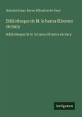 Bibliotheque de M. le baron Silvestre de Sacy
