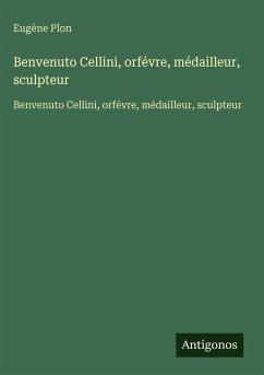 Cover Benvenuto Cellini, orfévre, médailleur, sculpteur