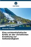 Eine existentialistische Kritik an der christlichen Erziehung zur Selbständigkeit Eine existentialistische Kritik an der christlichen Erziehung zur Selbständigkeit