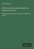 Collection de documents inédits sur l'histoire de France Collection de documents inédits sur l'histoire de France