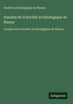 Annales de la Société Archéologique de Namur - Société Archéologique De Namur Annales de la Société Archéologique de Namur - Société Archéologique De Namur
