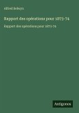 Rapport des opérations pour 1873-74 Rapport des opérations pour 1873-74