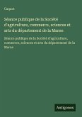 Séance publique de la Société d'agriculture, commerce, sciences et arts du département de la Marne Séance publique de la Société d'agriculture, commerce, sciences et arts du département de la Marne