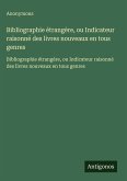 Bibliographie étrangère, ou Indicateur raisonné des livres nouveaux en tous genres Bibliographie étrangère, ou Indicateur raisonné des livres nouveaux en tous genres