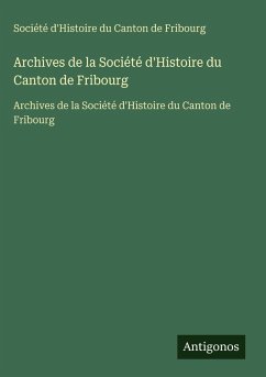 Archives de la Société d'Histoire du Canton de Fribourg - Société d'Histoire du Canton de Fribourg Archives de la Société d'Histoire du Canton de Fribourg - Société d'Histoire du Canton de Fribourg