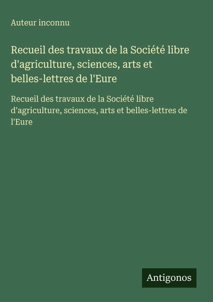 Recueil des travaux de la Société libre d'agriculture, sciences, arts et belles-lettres de l'Eure Recueil des travaux de la Société libre d'agriculture, sciences, arts et belles-lettres de l'Eure