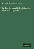 Zur Geschichte der Stellvertretung im römischen Civilprozess Zur Geschichte der Stellvertretung im römischen Civilprozess
