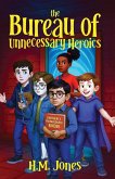 The Bureau of Unnecessary Heroics The Bureau of Unnecessary Heroics