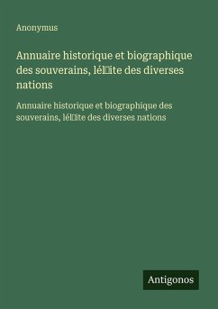 Cover Annuaire historique et biographique des souverains, lél¿ite des diverses nations