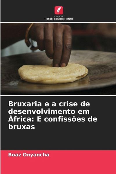 Bruxaria e a crise de desenvolvimento em África: E confissões de bruxas Bruxaria e a crise de desenvolvimento em África: E confissões de bruxas